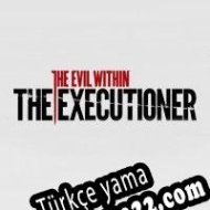 The Evil Within: The Executioner Türkçe yama