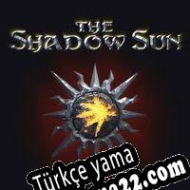 The Shadow Sun Türkçe yama