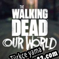 The Walking Dead: Our World Türkçe yama