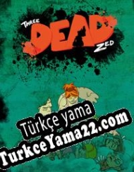 Three Dead Zed Türkçe yama