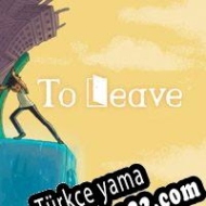 To Leave Türkçe yama