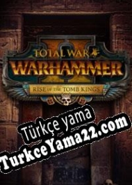 Total War: Warhammer II Rise of the Tomb Kings Türkçe yama