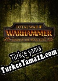 Total War: Warhammer Realm of The Wood Elves Türkçe yama
