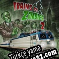 Trains Vs Zombies 2 Türkçe yama