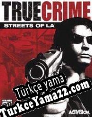 True Crime: Streets Of L.A. Türkçe yama