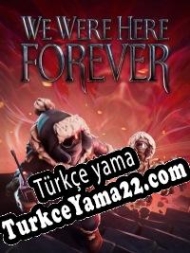 We Were Here Forever Türkçe yama