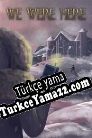 We Were Here Türkçe yama