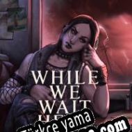 While We Wait Here Türkçe yama